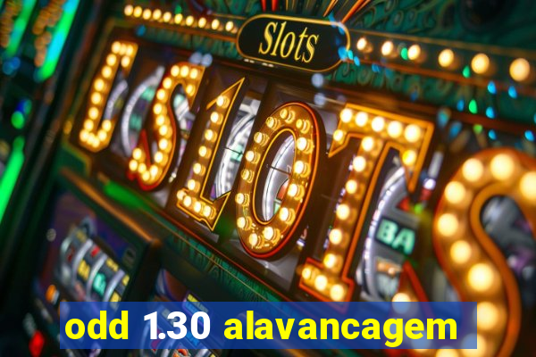 odd 1.30 alavancagem